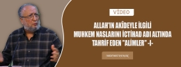 ALLAH&#039;IN AKÎDEYLE İLGİLİ MUHKEM NASLARINI İCTİHAD ADI ALTINDA TAHRİF EDEN &quot;ALİMLER&quot; -I- (Video)