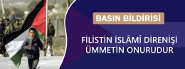 Basın Bildirisi: Filistin İslâmî Direnişi Ümmetin Onurudur