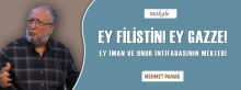 Ey Filistin! Ey Gazze! Ey İman ve Onur İntifadasının Mektebi!
