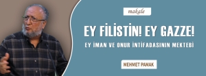 Ey Filistin! Ey Gazze! Ey İman ve Onur İntifadasının Mektebi!