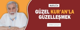 Makale: Güzel Kur’an’la Güzelleşmek!