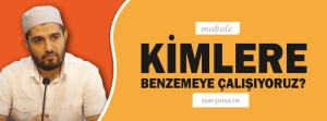 Makale: KİMLERE BENZEMEYE ÇALIŞIYORUZ?