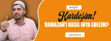 Kardeşim! Ramazan’ı Nasıl İhya Edelim?