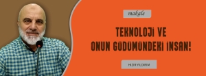 TEKNOLOJİ VE ONUN GÜDÜMÜNDEKİ İNSAN!