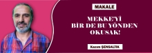 MEKKE&#039;Yİ BİR DE BU YÖNDEN OKUSAK! - KAZIM ŞENSALTIK