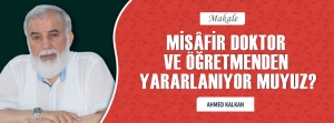 Misâfir Doktor ve Öğretmenden Yararlanıyor muyuz?