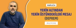 Makale: YERİN ALTINDAN YERİN ÜSTÜNDEKİLERE MESAJ (DEPREM)