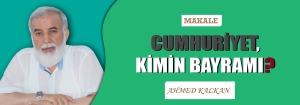 Makale: CUMHURİYET, KİMİN BAYRAMI?