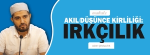 Makale: AKIL/DÜŞÜNCE KİRLİLİĞİ: IRKÇILIK