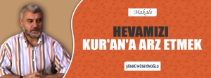 HEVAMIZI KUR'AN'A ARZ ETMEK