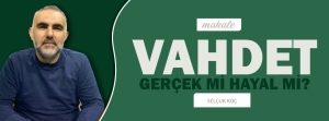 VAHDET: GERÇEK Mİ HAYAL Mİ?