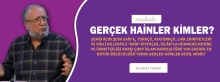 GERÇEK HAİNLER KİMLER?