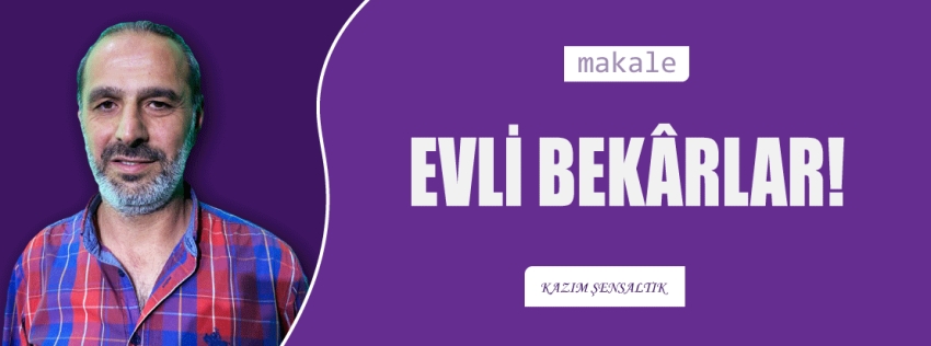 Makale: EVLİ BEKÂRLAR