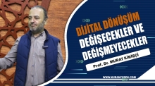 DİJİTAL DÖNÜŞÜM: DEĞİŞECEKLER DEĞİŞMEYECEKLER