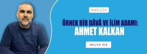 Makale: ÖRNEK BİR DÂVÂ VE İLİM ADAMI: AHMED KALKAN