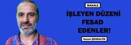 İşleyen Düzeni Fesad Edenler!