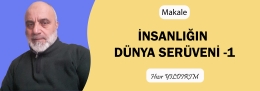 Makale: İNSANLIĞIN DÜNYA SERÜVENİ -1