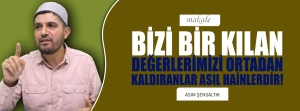 BİZİ BİR KILAN DEĞERLERİMİZİ ORTADAN KALDIRANLAR ASIL HAİNLERDİR!