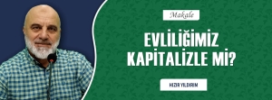 EVLİLİĞİMİZ KAPİTALİZLE Mİ?