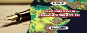 İSLÂM COĞRAFYASIN’DA YAŞANAN AFETLERİN SEBEPLERİ!