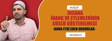 İNSANA İNANÇ VE EYLEMLERİNİN SÜSLÜ GÖSTERİLMESİ VE BUNA ETKİ EDEN UNSURLAR
