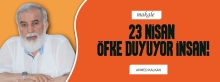 Makale: 23 NİSAN ÖFKE DUYUYOR İNSAN!