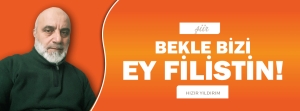 Şiir: BEKLE BİZİ EY FİLİSTİN!